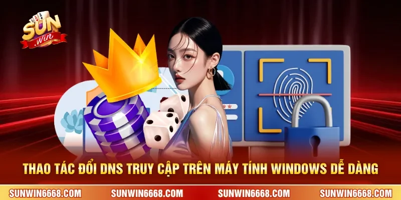 Đổi DNS Truy Cập SUNWIN – Cách Đơn Giản Dễ Thành Công Nhất 10 Sunwin Thao tác đổi DNS truy cập Sunwin trên máy tính Windows dễ dàng
