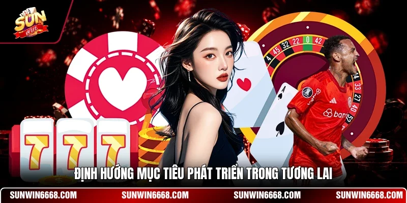 SUNWIN 15 Sunwin Định hướng mục tiêu phát triển trong tương lai